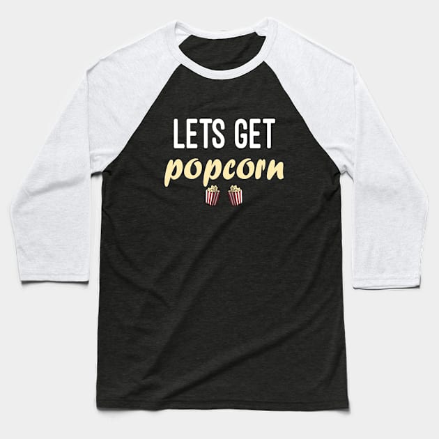 Lets Get Popcorn / funny /  Humor / Joke / Gift / Popcorn Eater / Gift for Popcorn Lover / Popcorn Fan / Popcorn Addict Baseball T-Shirt by First look